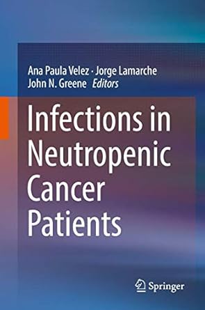 infections in neutropenic cancer patients 1st edition ana paula velez ,jorge lamarche ,john n greene