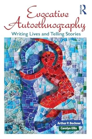 evocative autoethnography writing lives and telling stories 1st edition arthur bochner 1629582158,