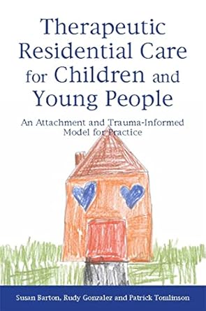 therapeutic residential care for children and young people an attachment and trauma informed model for