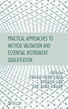 practical approaches to method validation and essential instrument qualification 1st edition chung chow chan