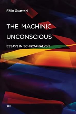 the machinic unconscious essays in schizoanalysis foreign agents 1st edition felix guattari ,taylor adkins