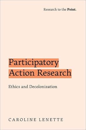 participatory action research ethics and decolonization 1st edition caroline lenette 0197512453,