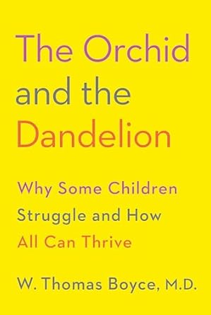 the orchid and the dandelion why some children struggle and how all can thrive 1st edition w thomas boyce md