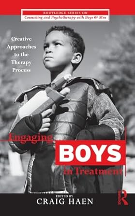engaging boys in treatment creative approaches to the therapy process 1st edition craig haen 041587405x,