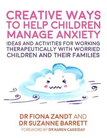 creative ways to help children manage anxiety ideas and activities for working therapeutically with worried