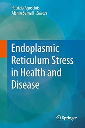 endoplasmic reticulum stress in health and disease 1st edition patrizia agostinis ,samali afshin 9400743505,