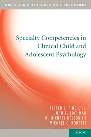 specialty competencies in clinical child and adolescent psychology 1st edition alfred j finch jr ,john e
