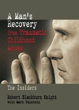 a mans recovery from traumatic childhood abuse the insiders 1st edition robert blackburn knight ,mark