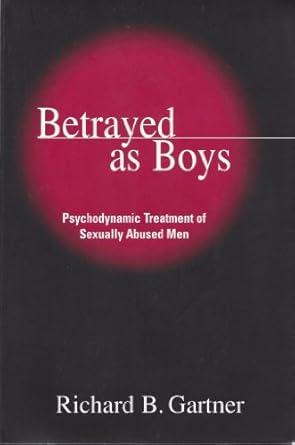 betrayed as boys psychodynamic treatment of sexually abused men 1st edition richard b gartner 1572306440,