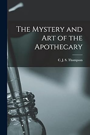 the mystery and art of the apothecary 1st edition c j s 1013512715, 978-1013512711