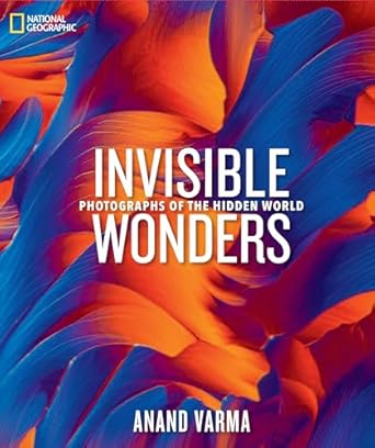 national geographic invisible wonders photographs of the hidden world 1st edition anand varma 1426223145,
