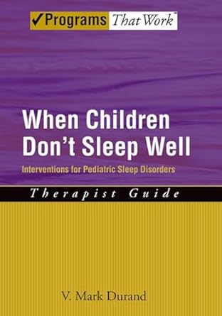 when children dont sleep well interventions for pediatric sleep disorders therapist guide 1st edition v mark
