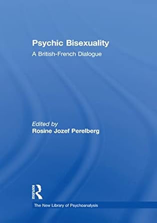 psychic bisexuality a british french dialogue 1st edition rosine jozef perelberg 1138579025, 978-1138579026