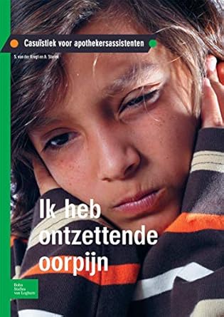 ik heb ontzettende oorpijn casuistiek voor apothekersassistenten 1st edition s van der krogt ,a starink