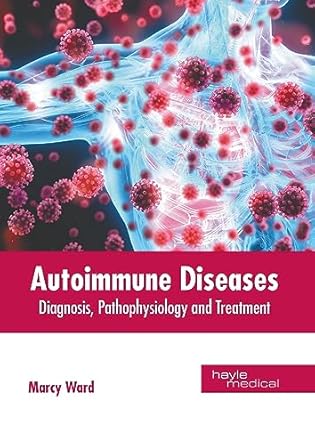 autoimmune diseases diagnosis pathophysiology and treatment 1st edition marcy ward 1646475704, 978-1646475704