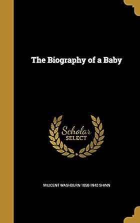 the biography of a baby 1st edition milicent washburn 1858 1940 shinn 1360614672, 978-1360614670