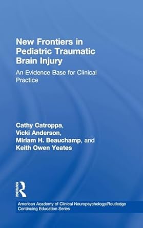 new frontiers in pediatric traumatic brain injury 1st edition cathy catroppa ,vicki anderson ,miriam