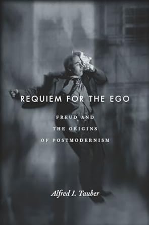requiem for the ego freud and the origins of postmodernism 1st edition alfred i tauber 0804788294,