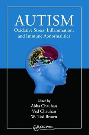 autism oxidative stress inflammation and immune abnormalities 1st edition abha chauhan ,ved chauhan ,ted