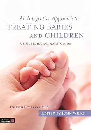 an integrative approach to treating babies and children 1st edition john wilks 1848192827, 978-1848192829