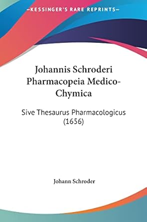 Johannis Schroderi Pharmacopeia Medico Chymica Sive Thesaurus Pharmacologicus