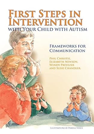 first steps in intervention with your child with autism frameworks for communication 1st edition susie