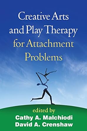 creative arts and play therapy for attachment problems 1st edition cathy a malchiodi ,david a crenshaw