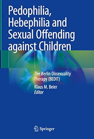 pedophilia hebephilia and sexual offending against children the berlin dissexuality therapy 1st edition klaus