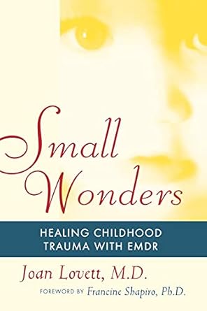 small wonders healing childhood trauma with emdr 1st edition joan lovett 1416584633, 978-1416584636