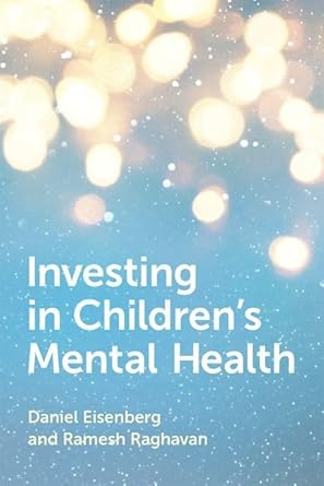 investing in childrens mental health 1st edition daniel eisenberg ,ramesh raghavan 0190942010, 978-0190942014