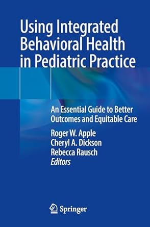 using integrated behavioral health in pediatric practice an essential guide to better outcomes and equitable
