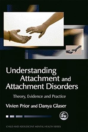 understanding attachment and attachment disorders theory evidence and practice 1st edition vivien prior