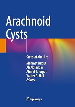 arachnoid cysts state of the art 1st edition mehmet turgut ,ali akhaddar ,ahmet t turgut ,walter a hall