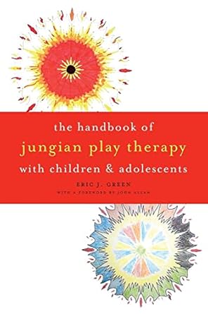 the handbook of jungian play therapy with children and adolescents 1st edition eric j j green 1421415100,