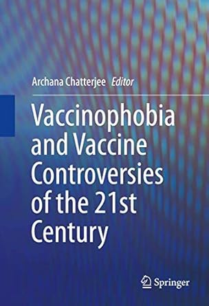 vaccinophobia and vaccine controversies of the 21st century 1st edition archana chatterjee 146147437x,