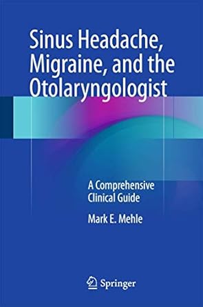 sinus headache migraine and the otolaryngologist a comprehensive clinical guide 1st edition mark e mehle