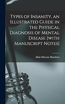 types of insanity an illustrated guide in the physical diagnosis of mental disease with manuscript notes 1st