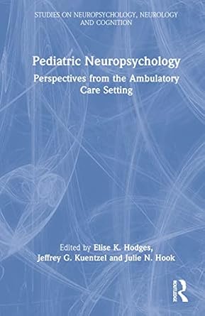 pediatric neuropsychology 1st edition elise k hodges ,jeffrey g kuentzel ,julie n hook 1138193453,