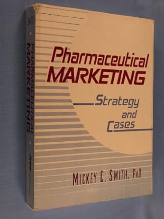 pharmaceutical marketing strategy and cases 1st edition mickey c smith 1560241101, 978-1560241102