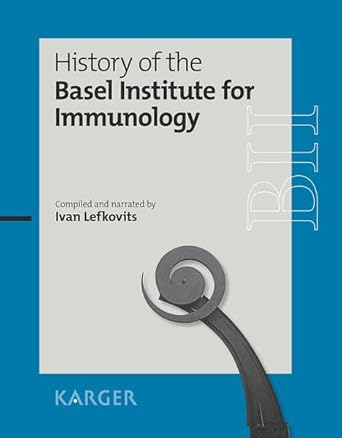 history of the basel institute for immunology compiled and narrated by ivan lefkovits 1st edition i lefkovits