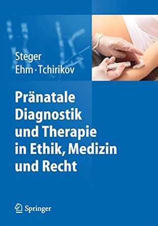 pranatale diagnostik und therapie in ethik medizin und recht 1st edition florian steger ,simone ehm ,michael