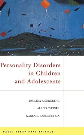 personality disorders in children and adolescents 1st edition paulina f kernberg ,alan s weiner ,karen