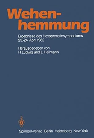 wehenhemmung ergebnisse des hexoprenalinsymposiums vom 23 24 4 1982 in essen 1st edition h ludwig ,l heilmann
