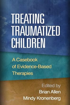 treating traumatized children a casebook of evidence based therapies 1st edition brian allen ,mindy