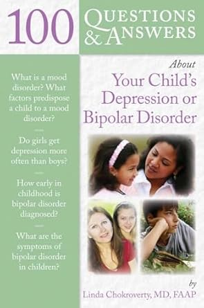 100 questions and answers about your childs depression or bipolar disorder 1st edition linda chokroverty