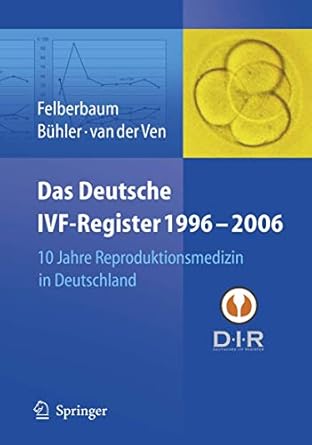 das deutsche ivf register 1996 2006 10 jahre reproduktionsmedizin in deutschland 1st edition r e felberbaum