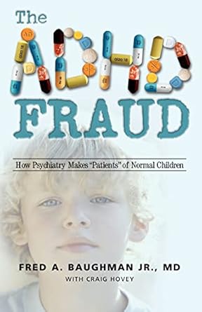 the adhd fraud how psychiatry makes patients of normal children 1st edition md fred a baughman jr 1412064589,