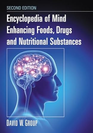 encyclopedia of mind enhancing foods drugs and nutritional substances 2d ed 1st edition david w group