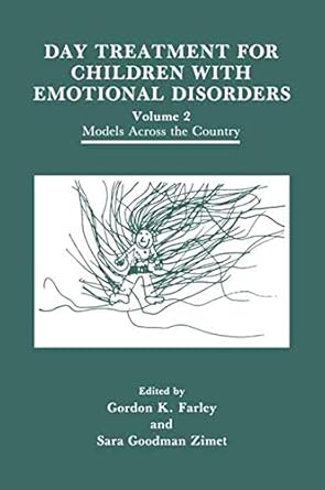 day treatment for children with emotional disorders volume 2 models across the country 1st edition g k farley