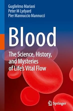 blood the science history and mysteries of lifes vital flow 1st edition guglielmo mariani ,peter m lydyard